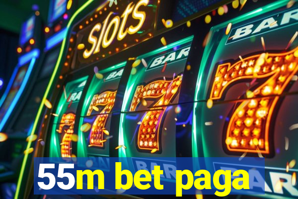 55m bet paga